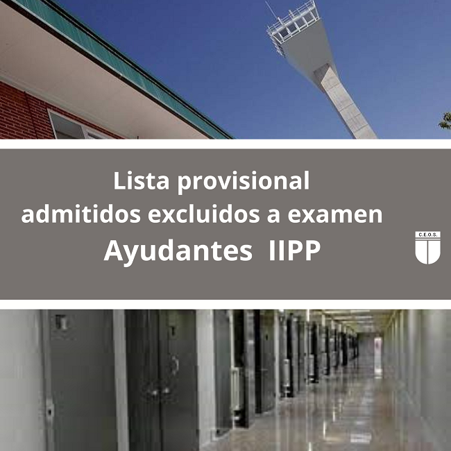 AYUDANTES DE INSTITUCIONES PENITENCIARIAS LISTAS PROVISIONALES DE ADMITIDOS Y EXCLUIDOS