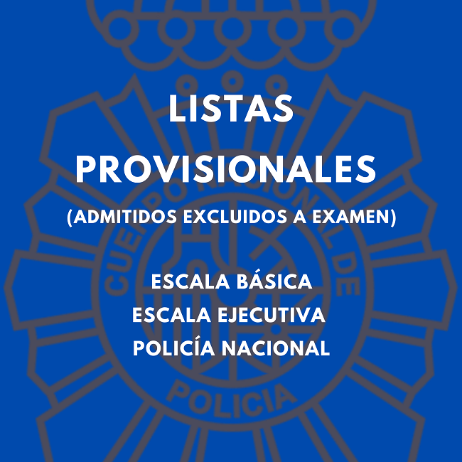POLICÍA NACIONAL CONVOCATORIAS 2023 ESCALA EJECUTIVA Y ESCALA BÁSICA DE CNP, PUBLICADAS LISTAS PROVISIONALES DE ADMITIDOS Y EXCLUIDOS A EXAMEN