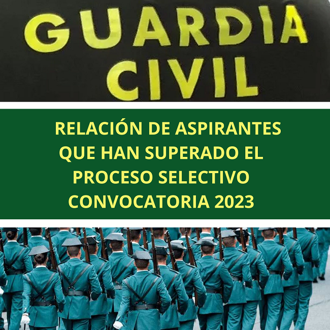 RELACIÓN DE ASPIRANTES PROPUESTOS COMO ALUMNOS PROCESO SELECTIVO ESCALA DE CABOS Y GUARDIAS DE LA GUARDIA CIVIL 2023